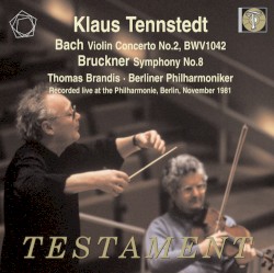 Tennstedt, Klaus; Brandis, Thomas; Berliner Philharmoniker / Bach - Violin Concerto No.2 / Bruckner Symphony No.8