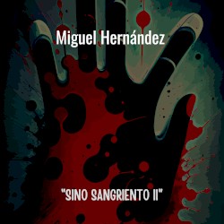 Miguel Hernández: “Sino sangriento II”