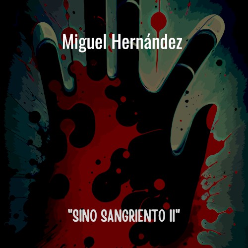 Miguel Hernández: “Sino sangriento II”