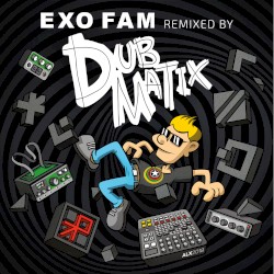 Exo Fam Remixed by Dubmatix
