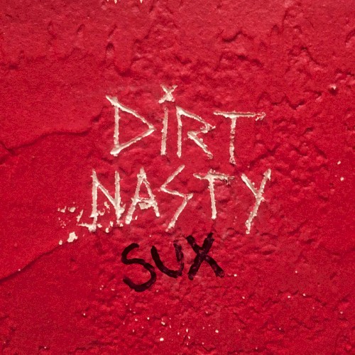 Dirt Nasty Sux