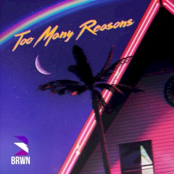 Too Many Reasons