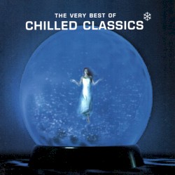 The Very Best of Chilled Classics
