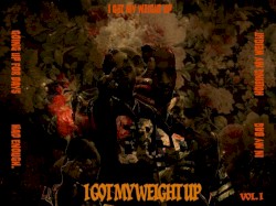 I GOT MY WEIGHT UP VOL. 1