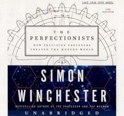 The Perfectionists: How Precision Engineers Created The Modern World