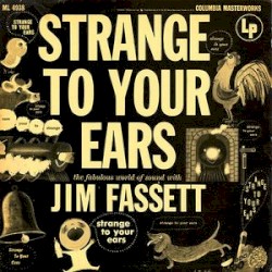 Strange to Your Ears: The Fabulous World of Sound With Jim Fassett