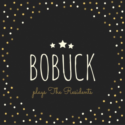 Bobuck Plays The Residents