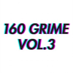 160 Grime Vol. 3