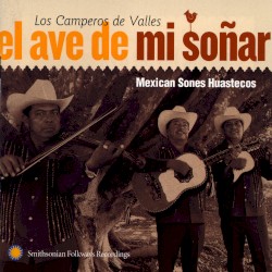 El ave de mi soñar: Mexican Sones Huastecos