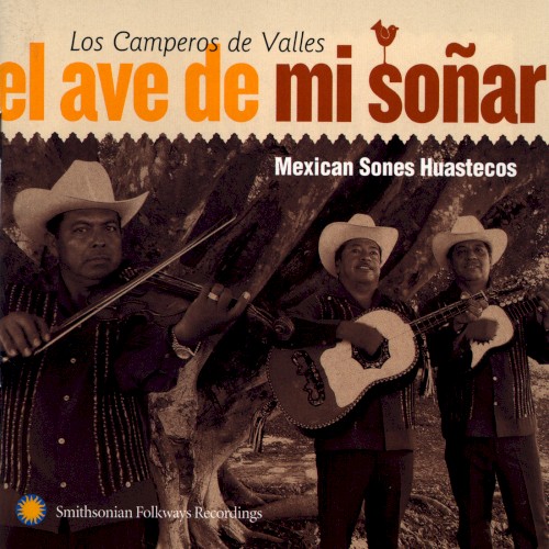 El ave de mi soñar: Mexican Sones Huastecos