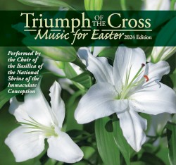 Triumph of the Cross Music for Easter, 2024 Edition