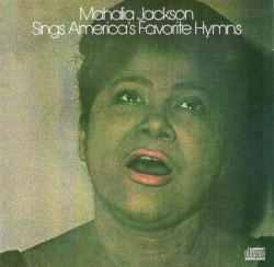 Mahalia Jackson Sings America's Favorite Hymns