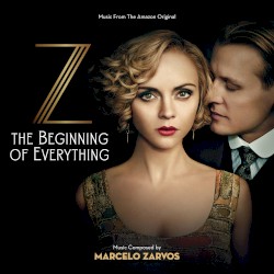 Z: The Beginning Of Everything (Music From The Amazon Original)