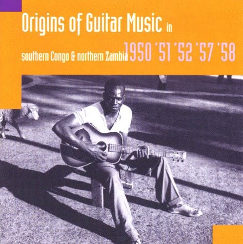 Origins of Guitar Music in Southern Congo and Northern Zambia: 1950, '51, '52, '57, '58