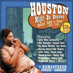 Houston Might Be Heaven: Rockin' R&B in Texas 1947-1951