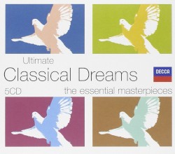 Ultimate Classical Dreams: The Essential Masterpieces