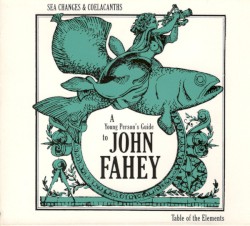 Sea Changes and Coelacanths: A Young Person's Guide to John Fahey