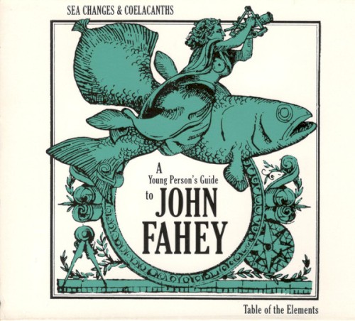 Sea Changes and Coelacanths: A Young Person's Guide to John Fahey