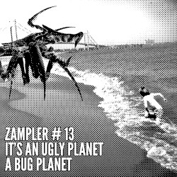Zampler #13 - It's An Ugly Planet, A Bug Planet
