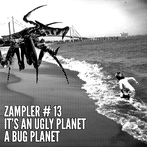 Zampler #13 - It's An Ugly Planet, A Bug Planet