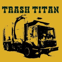 Trash Titan: The Lost Album