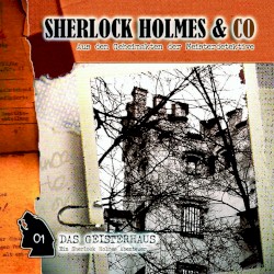 Sherlock Holmes & Co, Folge 1: Das Geisterhaus