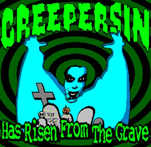 Creepersin Has Risen From the Grave