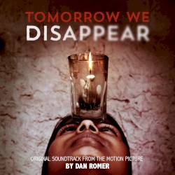 Tomorrow We Disappear: Original Motion Picture Soundtrack