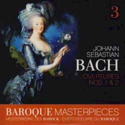 Baroque Masterpieces: Johann Sebastian Bach – Overtures Nos. 1 & 2