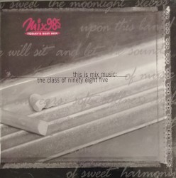 Mix 98.5: This Is Mix Music: The Class of Ninety Eight Five