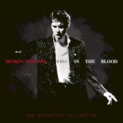 Fire in the Blood: The Definitive Collection