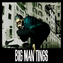 BIG MAN TINGS