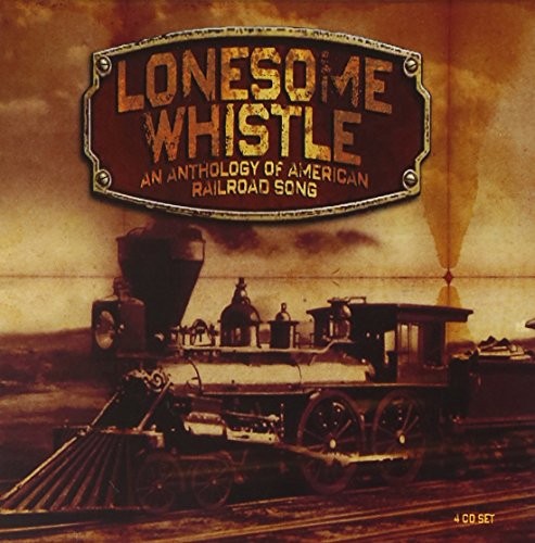 Lonesome Whistle: An Anthology of American Railroad Song