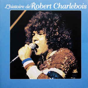 L’Histoire de Robert Charlebois