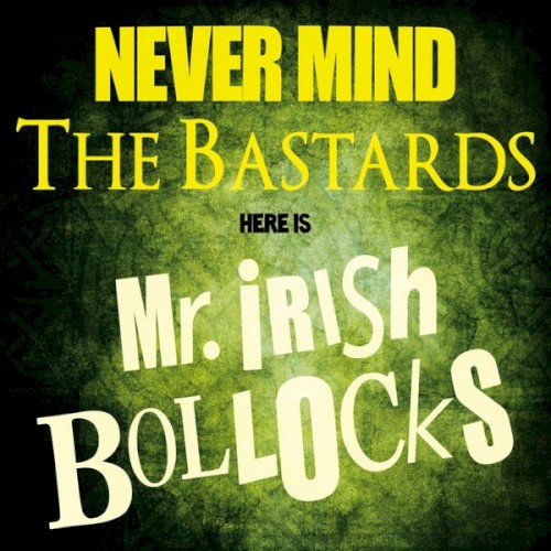 Never Mind the Bastards, Here Is Mr. Irish Bollocks