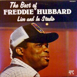 The Best of Freddie Hubbard: Live and in Studio