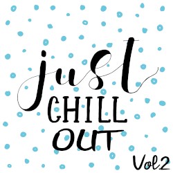 Just Chill Out Vol 2