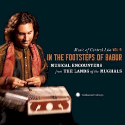 In The Footsteps Of Babur (Musical Encounters From The Lands Of The Mughals)