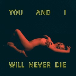 You and I Will Never Die