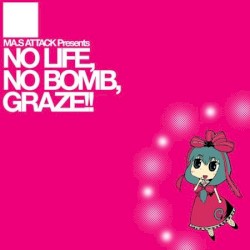 NO LIFE, NO BOMB, GRAZE!!