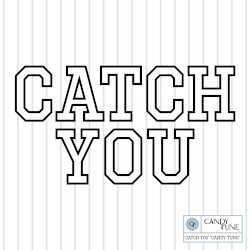 CATCH YOU