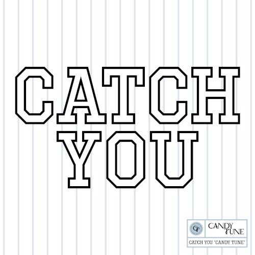 CATCH YOU
