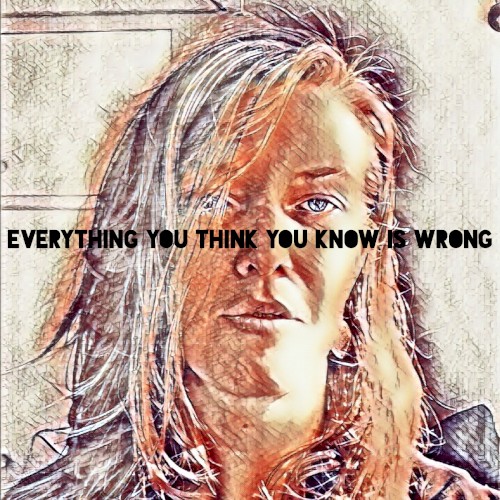 Everything you think you know is wrong
