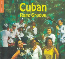 The Rough Guide to Cuban Rare Groove