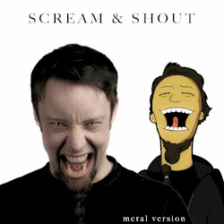 Scream & Shout (Metal Version)