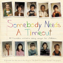 Somebody Needs a Timeout: 41 Canadian Artists Doing Songs for Children