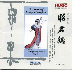 Sorrow of Lady Zhao‐jun: Guangdong Music, Vol. 3
