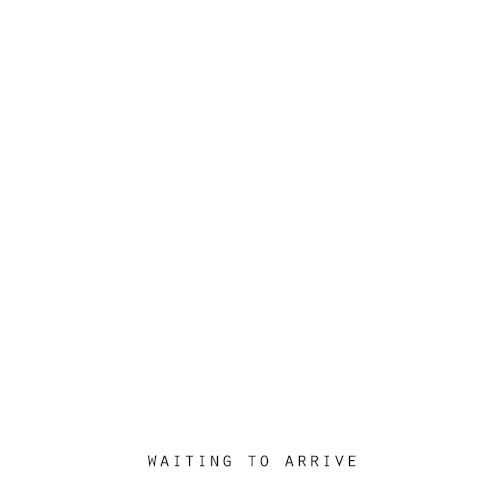 Waiting to Arrive
