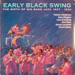 Early Black Swing: The Birth of Big Band Jazz: 1927-1934
