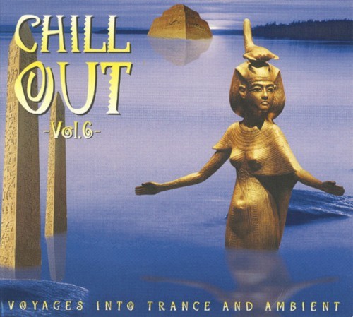 Chill Out, Volume 6: Voyages Into Trance and Ambient
